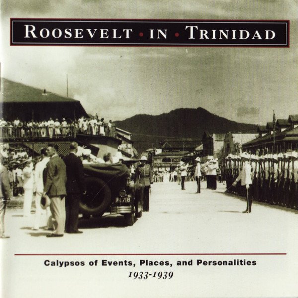  Roosevelt In Trinidad: Calypsos Of Events, Places, And Personalities 1933-1939 cover