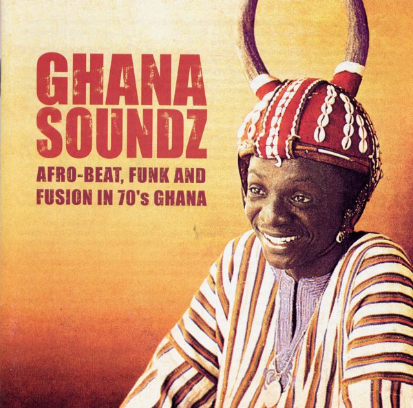 Ghana Soundz: Afro​-​Beat, Funk & Fusion in 70's Ghana album cover