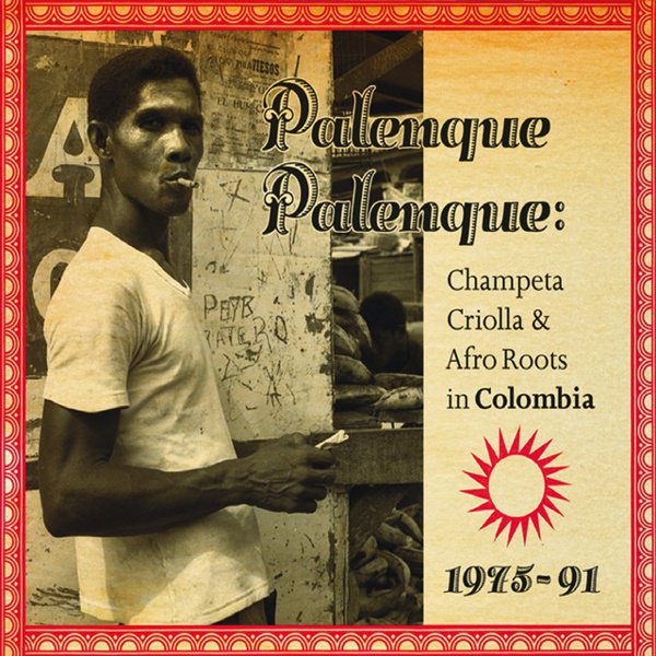 Palenque Palenque: Champeta Criolla & Afro Roots in Colombia 1975-91 album cover