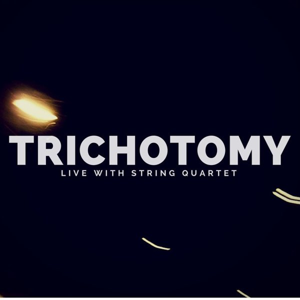 Trichotomy: Live with String Quartet album cover