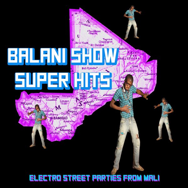 Balani Show Super Hits - Electronic Street Parties From Mali album cover