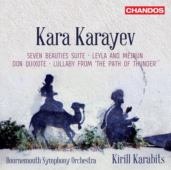 Kara Karayev: Seven Beauties Suite; Leyla and Mejnun; Don Quixote; Lullaby from “The Path of Thunder” album cover