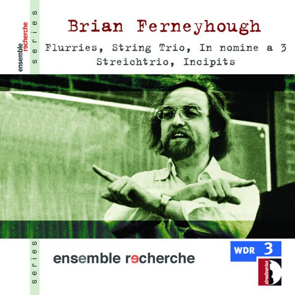 Brian Ferneyhough: Flurries; String Trio; In nomine a 3; Streichtrio; Incipits album cover