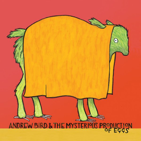 Andrew Bird & the Mysterious Production of Eggs album cover