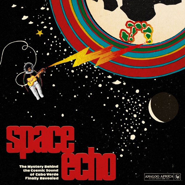 Space Echo: The Mystery Behind the Cosmic Sound of Cabo Verde Finally Revealed! (Analog Africa No. 20) cover