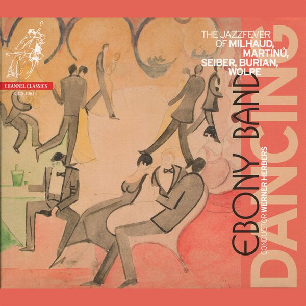 Dancing: The Jazz Fever of Milhaud, Martinu, Seiber, Burian & Wolpe cover