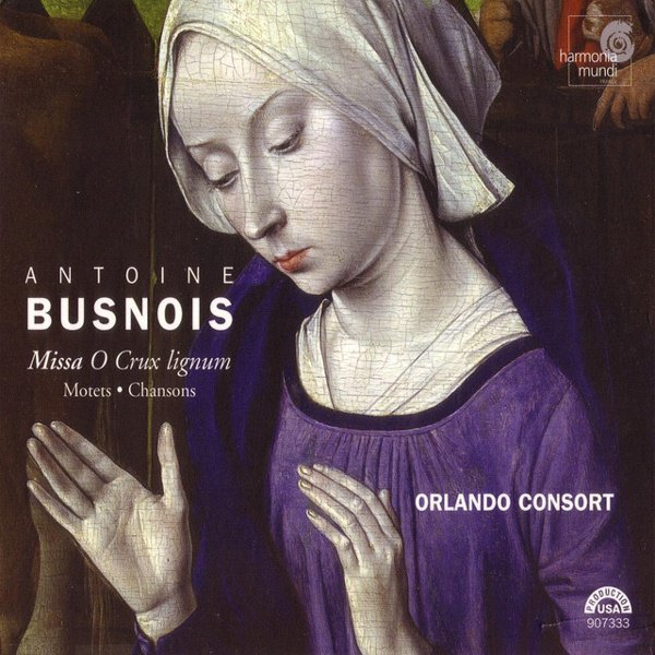 Antoine Busnois: Missa O Crux lignum; Motets; Chansons cover