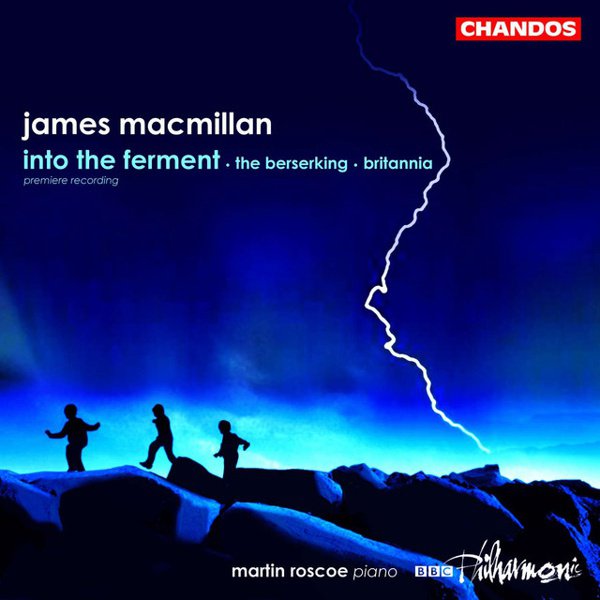 James MacMillan: Into the Ferment; The Berserking; Britannia album cover