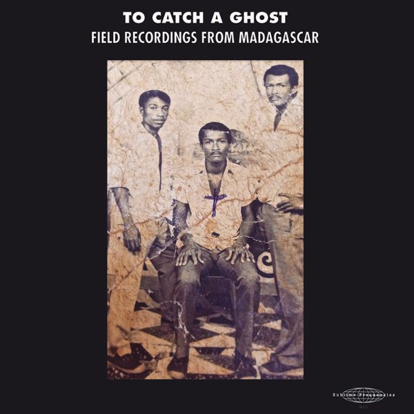 To Catch a Ghost: Field Recordings From Madagascar album cover