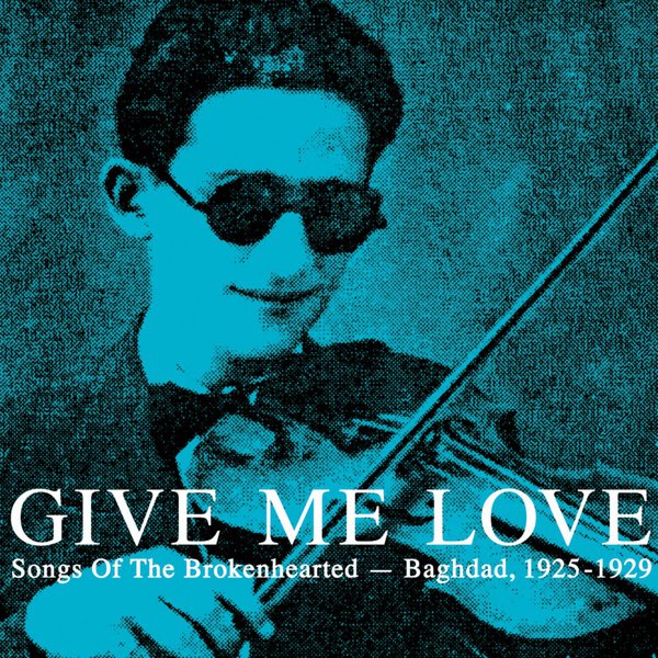 Give Me Love: Songs of the Brokenhearted - Baghdad, 1925-1929 cover