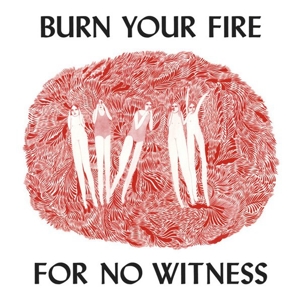 Burn Your Fire for No Witness cover