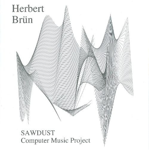 Herbert Brün: SAWDUST Computer Music Project cover