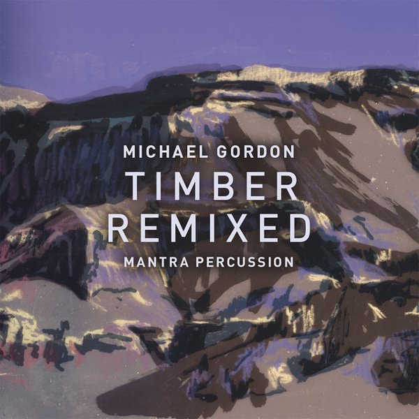 Michael Gordon: Timber Remixed cover