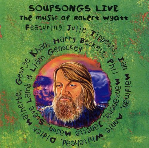 Soupsongs Live: The Music of Robert Wyatt cover