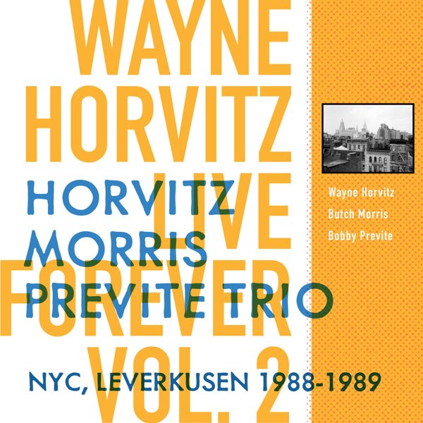Live Forever, Vol. 2: Horvitz, Morris, Previte Trio (NYC, Leverkusen 1988​-​1989) cover