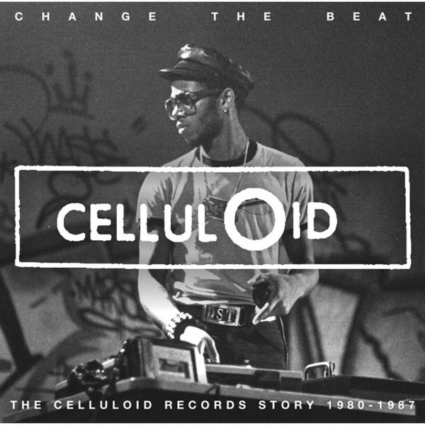Change the Beat: The Celluloid Records Story 1980-1987 cover