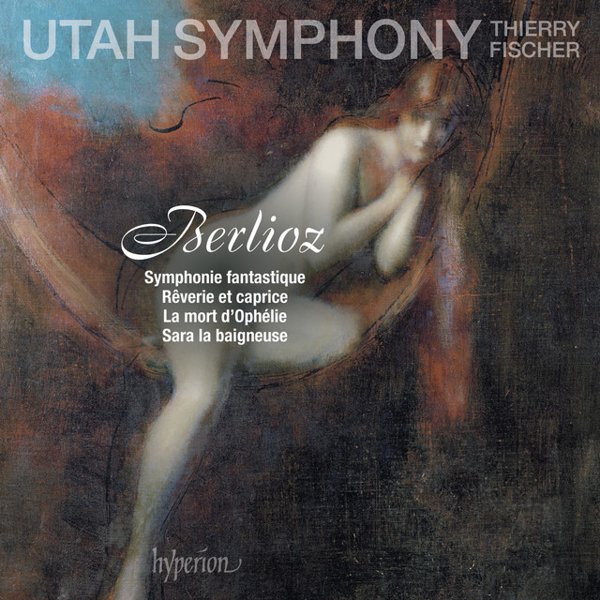 Berlioz: Symphonie fantastique; Rêverie et caprice; La mort d'Ophélie & Sara la beigneuse album cover