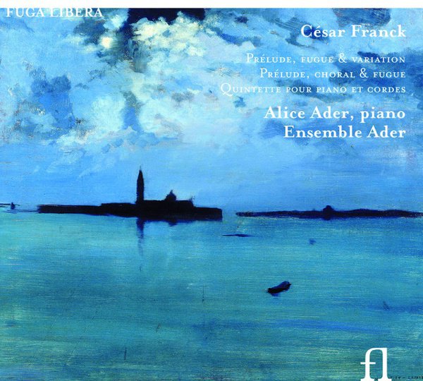 César Franck: Prélude, Fugue & Variation; Prélude, Choral & Fugue; Quintette pour piano et cordes cover