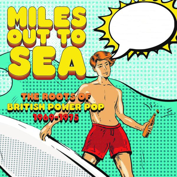 Miles Out to Sea: The Roots of British Power Pop 1969-1975 cover