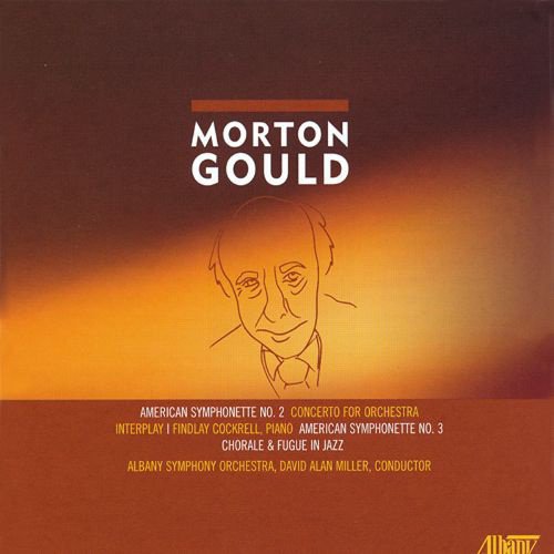 Morton Gould: American Symphonette Nos. 2 & 3; Concerto for Orchestra; Interplay; Chorale & Fugue in Jazz cover