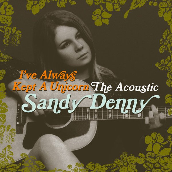 I’ve Always Kept a Unicorn: The Acoustic Sandy Denny cover
