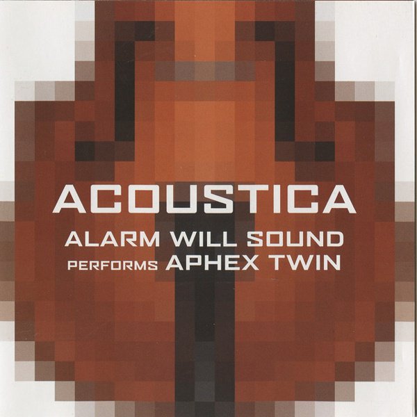Acoustica: Alarm Will Sound Performs Aphex Twin album cover