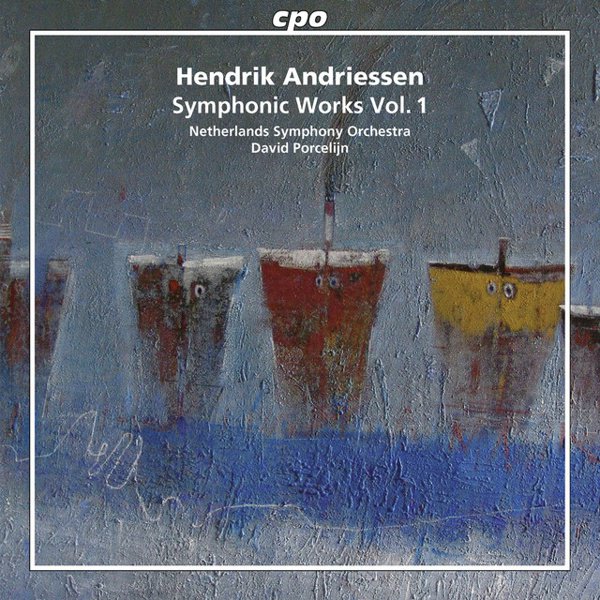 Hendrik Andriessen: Symphonic Works, Vol. 1 cover