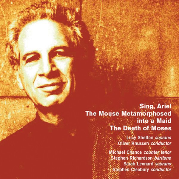 Alexander Goehr: Sing, Ariel; The Mouse Metamorphosed into a Maid; The Death of Moses cover