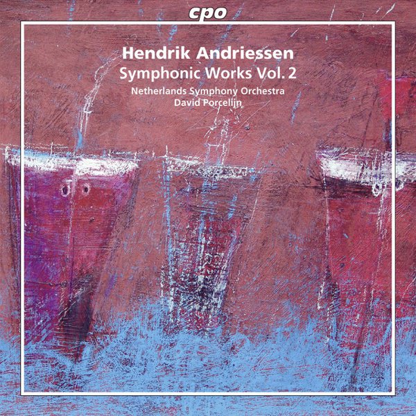 Hendrik Andriessen: Symphonic Works, Vol. 2 album cover