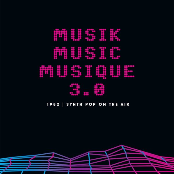 Musik Music Musique 3.0: 1982 Synth Pop On The Air cover