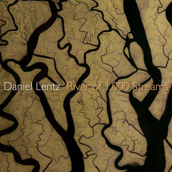 Daniel Lentz: River of 1,000 Streams cover