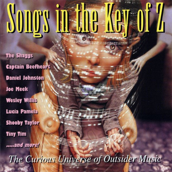 Songs in the Key of Z: The Curious Universe of Outsider Music cover