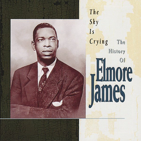 The Sky Is Crying: The History of Elmore James cover