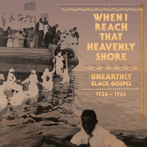When I Reach That Heavenly Shore (Unearthly Black Gospel 1926-1936) cover