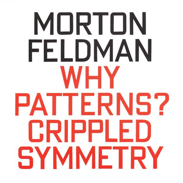 Morton Feldman: Why Patterns? / Crippled Symmetry cover