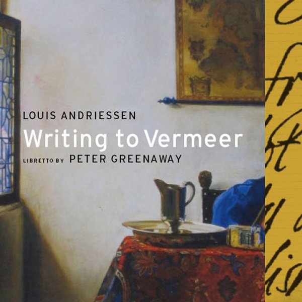 Louis Andriessen: Writing to Vermeer cover