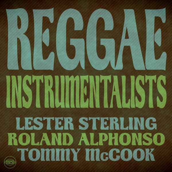 Reggae Instrumentalists: Lester Sterling, Roland Alphonso and Tommy McCook cover