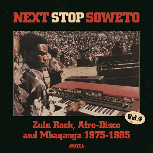 Next Stop Soweto, Vol. 4: Zulu Rock, Afro-Disco and Mbaqanga 1975-1985 cover