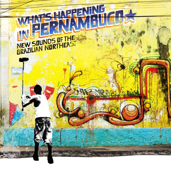 What&#8217;s Happening In Pernambuco: New Sounds Of The Brazilian Northeast cover