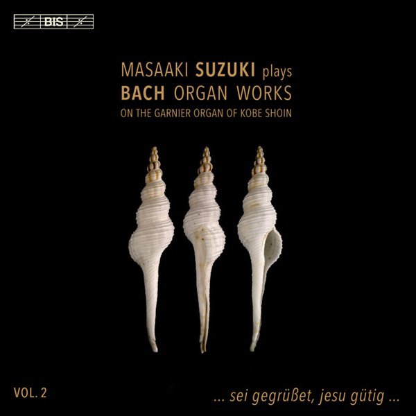 Masaaki Suzuki Plays Bach Organ Works, Vol. 2: … sei gegrüßet, jesu gütig cover