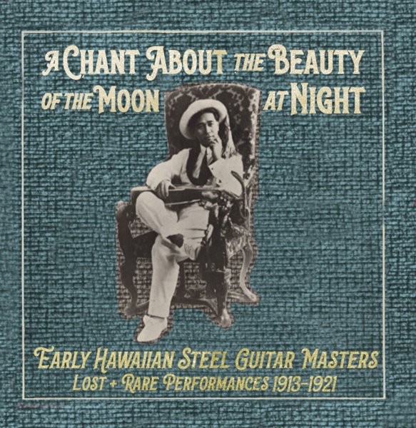 A Chant About the Beauty of the Moon at Night: Hawaiian Steel Guitar Masters 1913​-​1921 cover