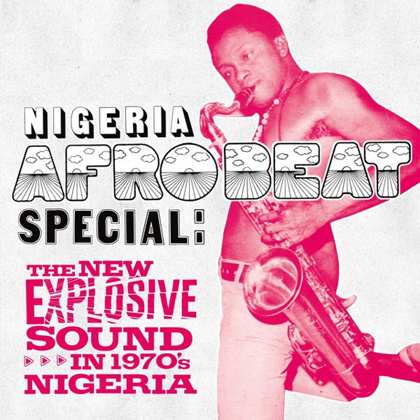Nigeria Afrobeat Special: The New Explosive Sound in 1970s Nigeria album cover