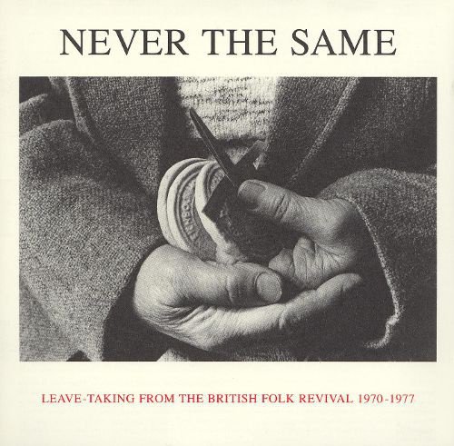 Never the Same: Leave-Taking From the British Folk Revival 1970-1977 cover