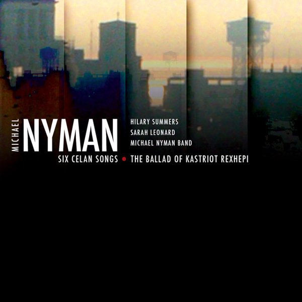 Michael Nyman: Six Celan Songs; The Ballad of Kastriot Rexhepi album cover