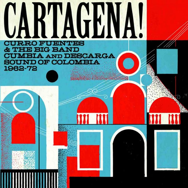 Cartagena! Curro Fuentes & the Big Band Cumbia & Descarga Sound of Colombia 1962-72 cover