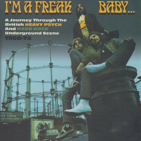 I’m a Freak Baby: A Journey Through the British Heavy Psych & Hard Rock Underground Scene 1968-1972 cover