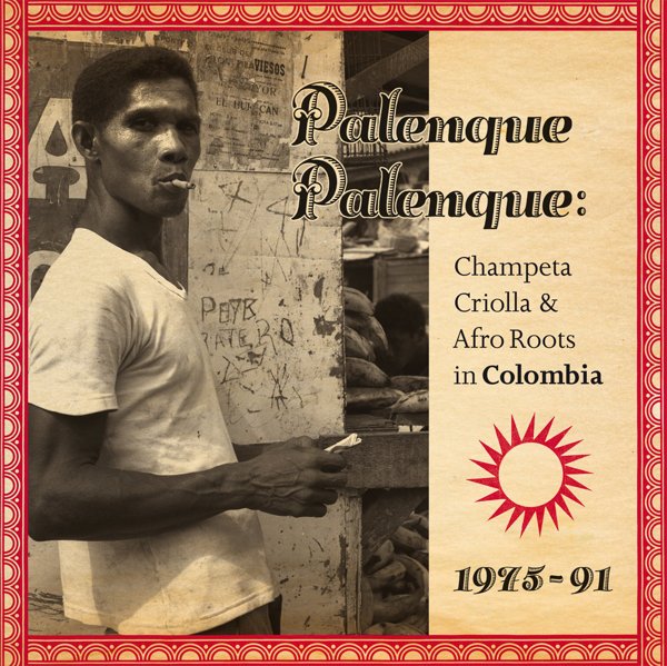 Palenque Palenque: Champeta Criolla & Afro Roots in Colombia 1975-91 cover