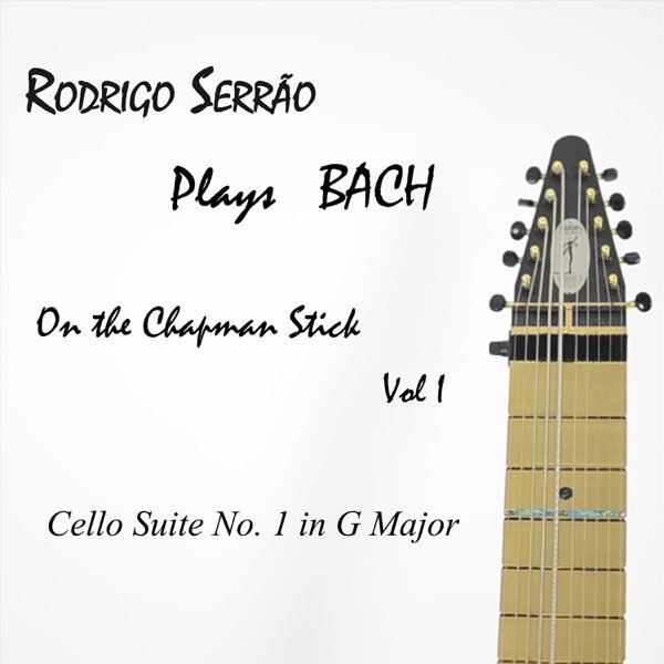 Rodrigo Serrão Plays Bach on the Chapman Stick Vol 1 cover